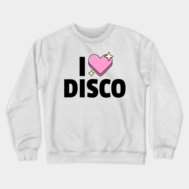 I LOVE DISCO (black) Crewneck Sweatshirt by DISCOTHREADZ 